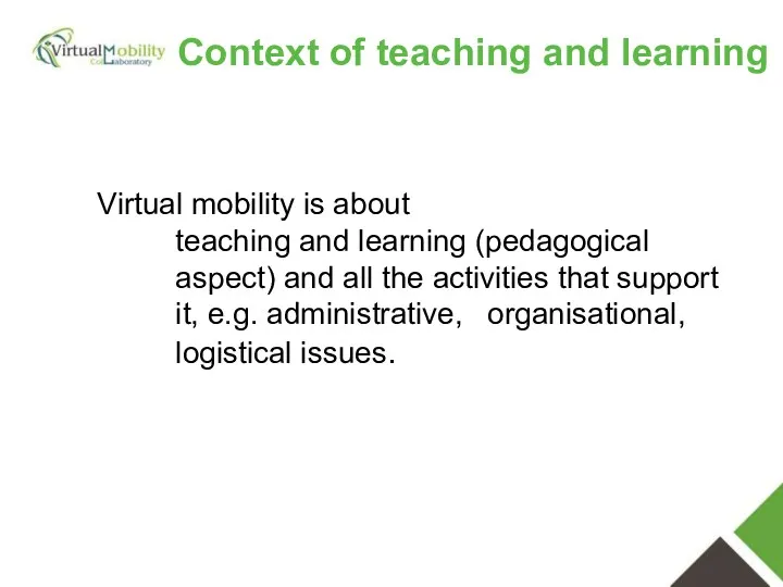 Virtual mobility is about teaching and learning (pedagogical aspect) and