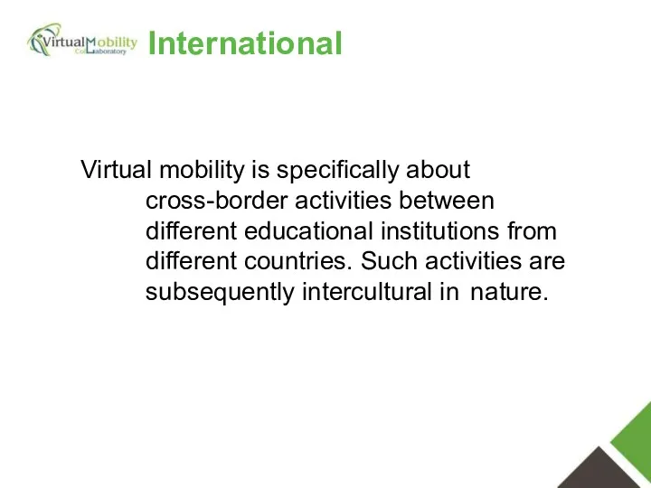 Virtual mobility is specifically about cross-border activities between different educational institutions from different