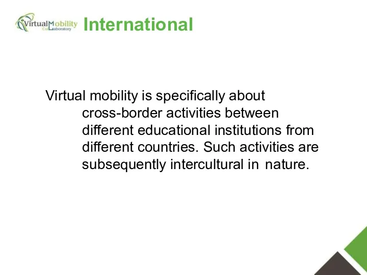 Virtual mobility is specifically about cross-border activities between different educational