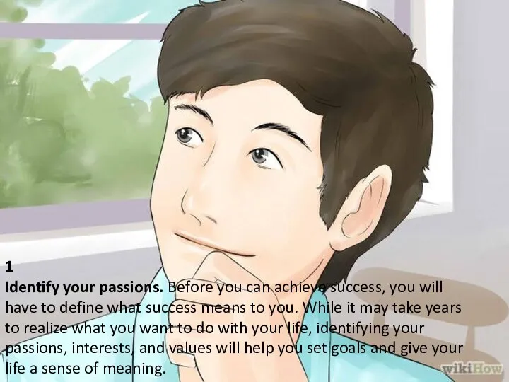 1 Identify your passions. Before you can achieve success, you