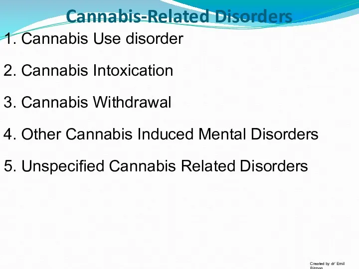 Cannabis-Related Disorders 1. Cannabis Use disorder 2. Cannabis Intoxication 3.