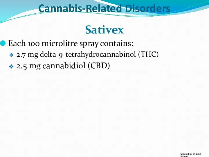 Cannabis-Related Disorders Sativex Each 100 microlitre spray contains: 2.7 mg