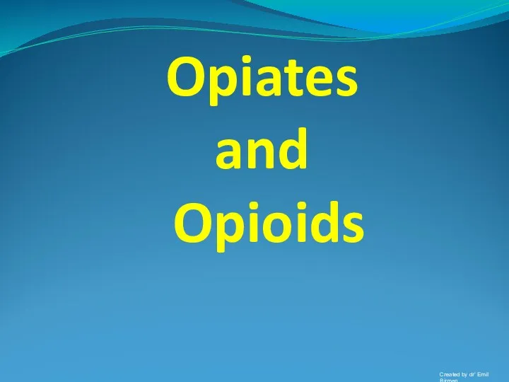 Opiates and Opioids Created by dr’ Emil Birman