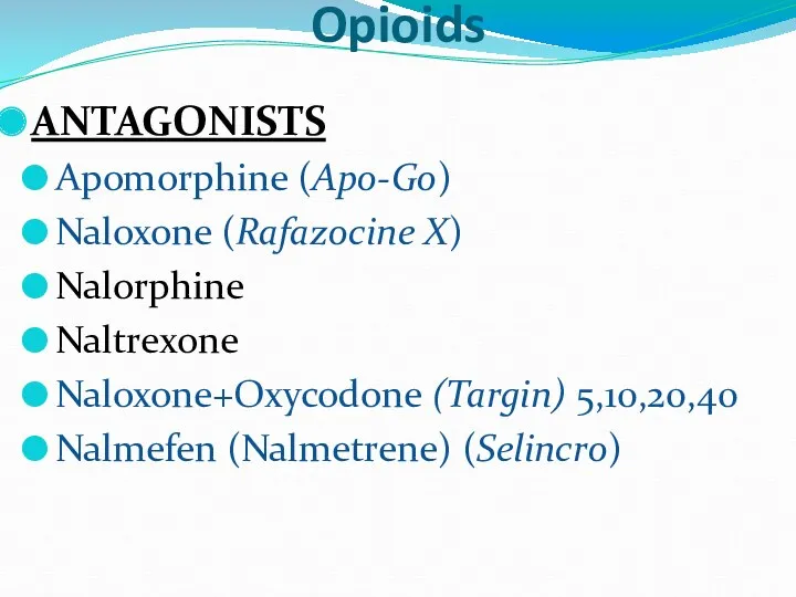 Opioids ANTAGONISTS Apomorphine (Apo-Go) Naloxone (Rafazocine X) Nalorphine Naltrexone Naloxone+Oxycodone (Targin) 5,10,20,40 Nalmefen (Nalmetrene) (Selincro)