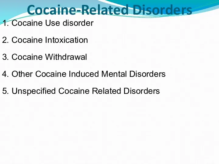 Cocaine-Related Disorders 1. Cocaine Use disorder 2. Cocaine Intoxication 3.