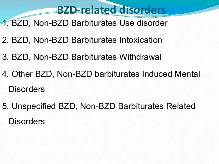 BZD-related disorders 1. BZD, Non-BZD Barbiturates Use disorder 2. BZD,