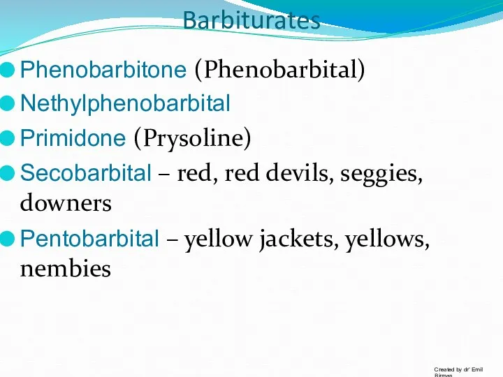 Barbiturates Phenobarbitone (Phenobarbital) Nethylphenobarbital Primidone (Prysoline) Secobarbital – red, red