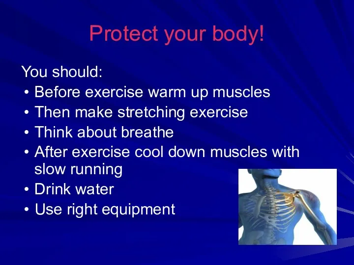 Protect your body! You should: Before exercise warm up muscles