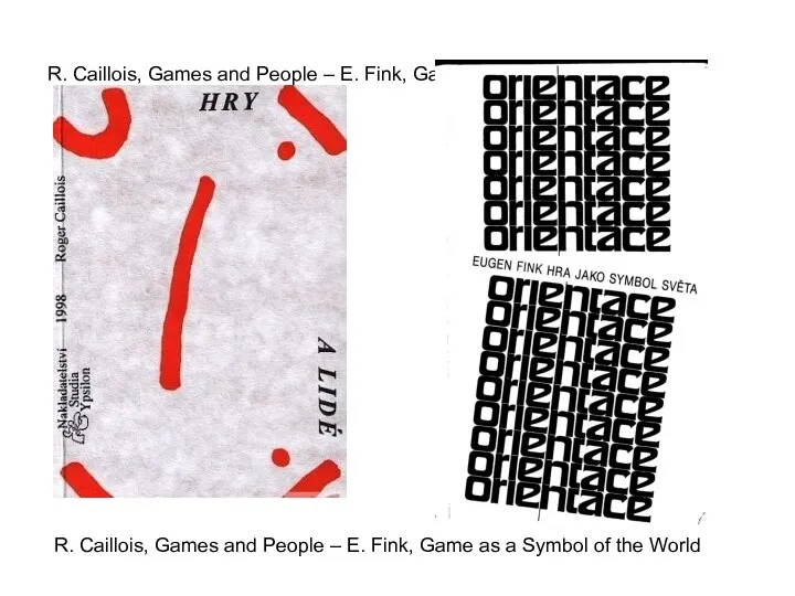 R. Caillois, Games and People – E. Fink, Game as