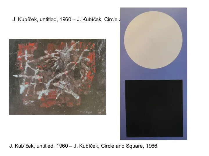 J. Kubíček, untitled, 1960 – J. Kubíček, Circle and Square,