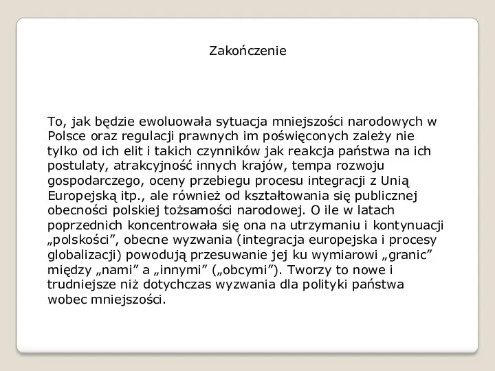 Zakończenie To, jak będzie ewoluowała sytuacja mniejszości narodowych w Polsce