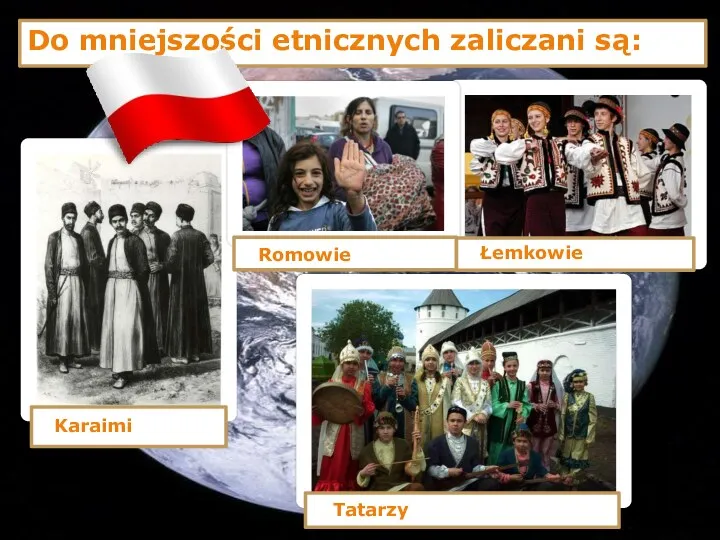 Karaimi Romowie Łemkowie Tatarzy Do mniejszości etnicznych zaliczani są:
