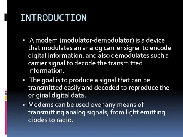 INTRODUCTION A modem (modulator-demodulator) is a device that modulates an