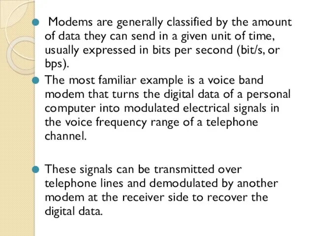 Modems are generally classified by the amount of data they