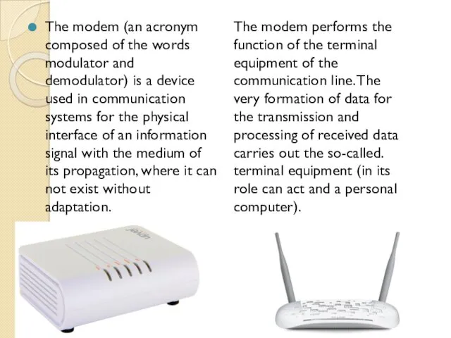 The modem (an acronym composed of the words modulator and