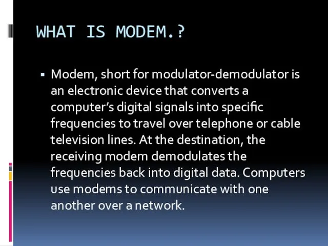 WHAT IS MODEM.? Modem, short for modulator-demodulator is an electronic