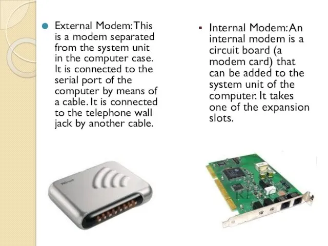 External Modem: This is a modem separated from the system