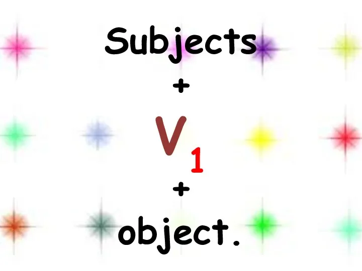 Subjects + V1 + object.