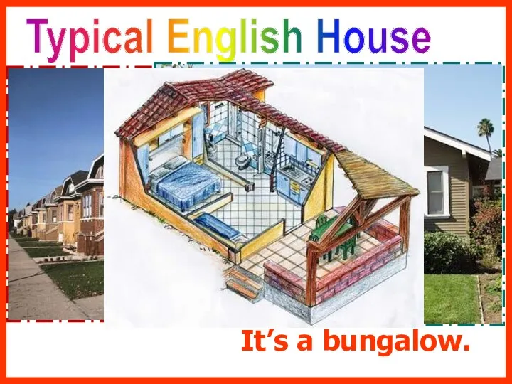 Typical English House It’s a bungalow.