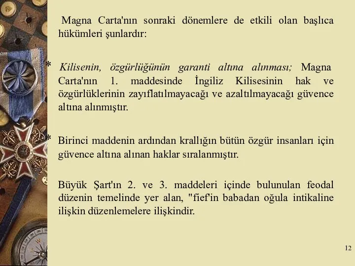 Magna Carta'nın sonraki dönemlere de etkili olan başlıca hükümleri şunlardır: