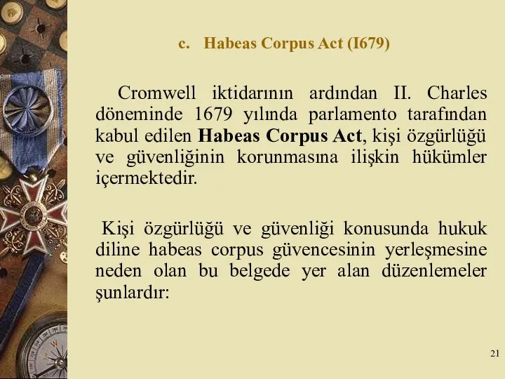 c. Habeas Corpus Act (I679) Cromwell iktidarının ardından II. Charles