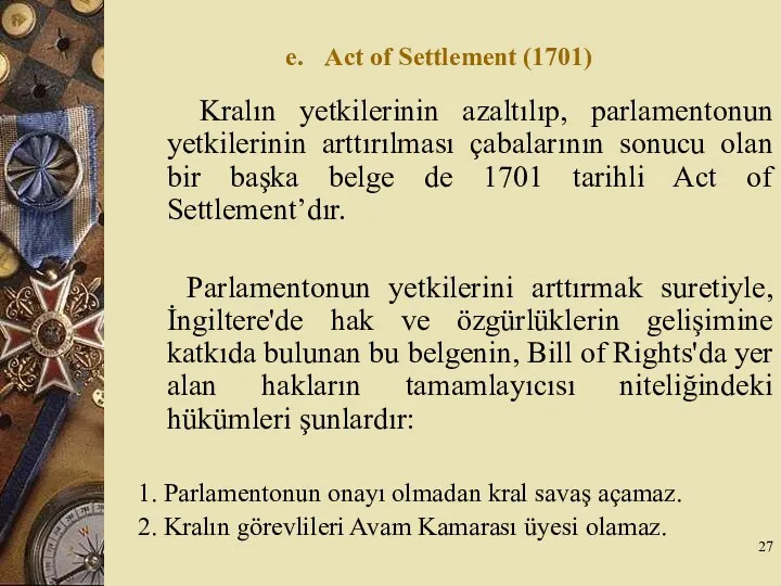 e. Act of Settlement (1701) Kralın yetkilerinin azaltılıp, parlamentonun yetkilerinin