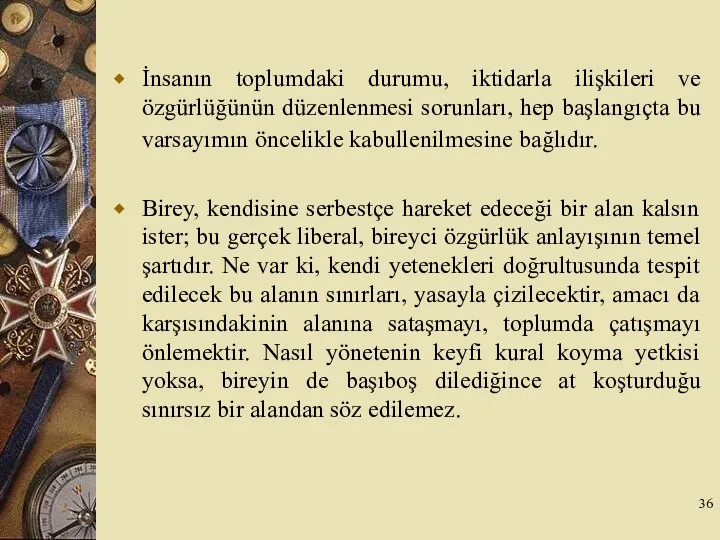 İnsanın toplumdaki durumu, iktidarla ilişkileri ve özgürlüğünün düzenlenmesi sorunları, hep