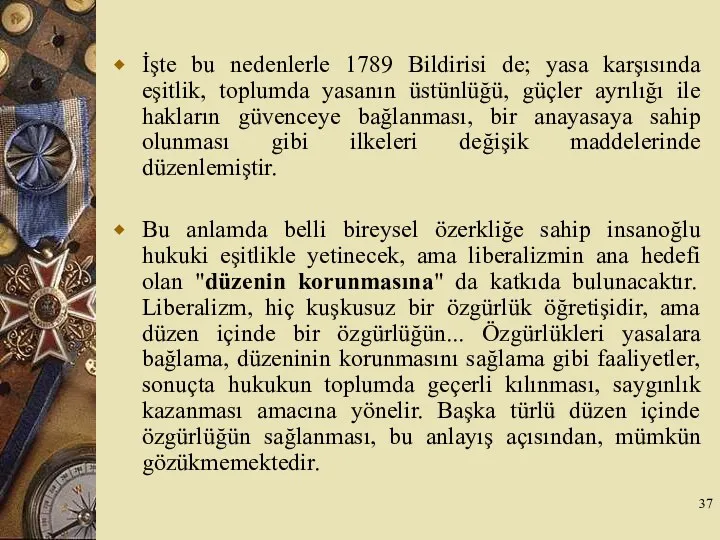 İşte bu nedenlerle 1789 Bildirisi de; yasa karşısında eşitlik, toplumda