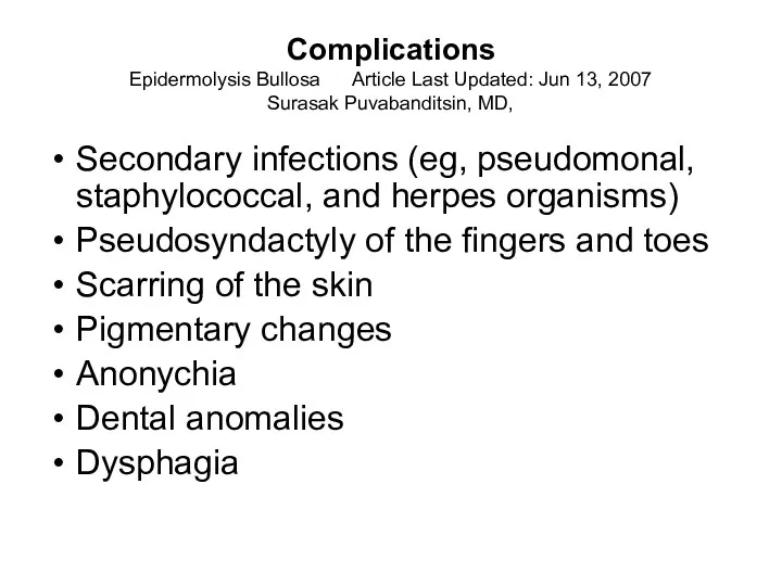 Complications Epidermolysis Bullosa Article Last Updated: Jun 13, 2007 Surasak