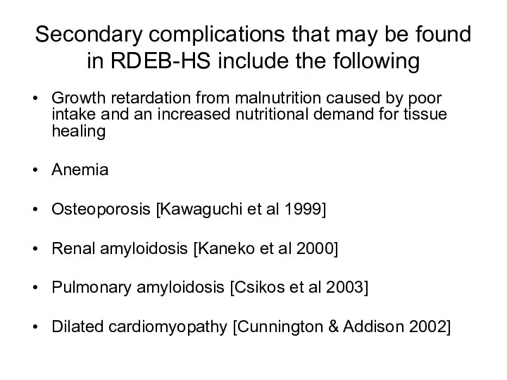 Secondary complications that may be found in RDEB-HS include the