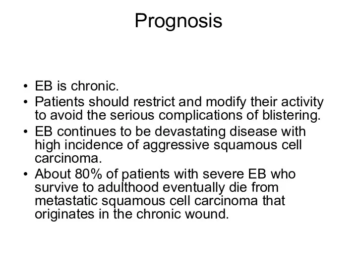 Prognosis EB is chronic. Patients should restrict and modify their