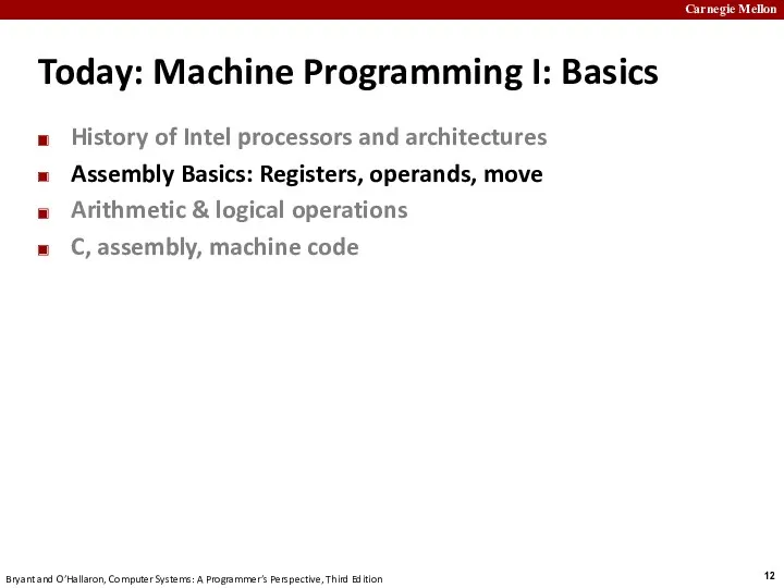 Today: Machine Programming I: Basics History of Intel processors and