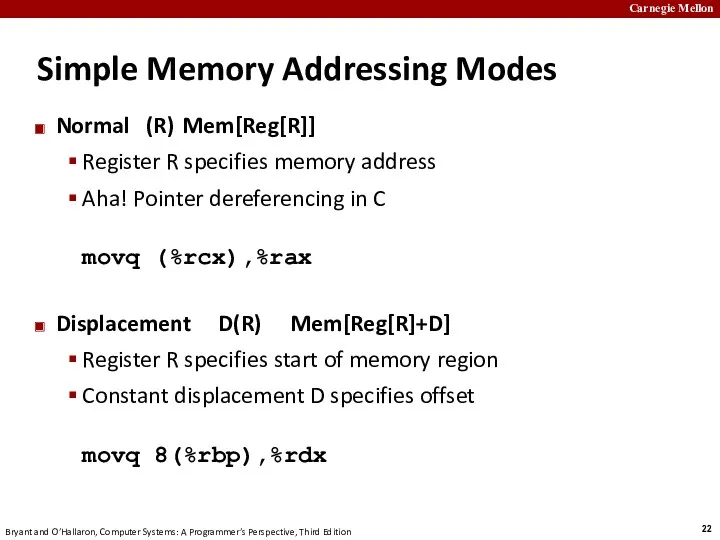 Simple Memory Addressing Modes Normal (R) Mem[Reg[R]] Register R specifies