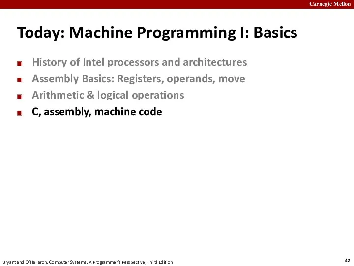 Today: Machine Programming I: Basics History of Intel processors and