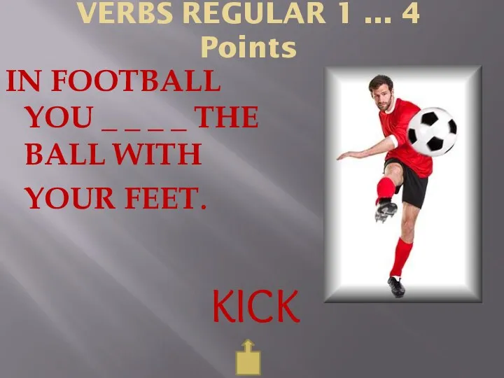 VERBS REGULAR 1 ... 4 Points IN FOOTBALL YOU _