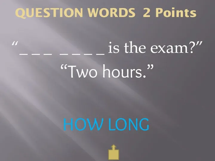 QUESTION WORDS 2 Points HOW LONG “_ _ _ _