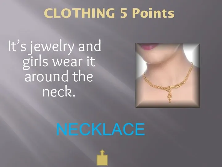 CLOTHING 5 Points NECKLACE It’s jewelry and girls wear it around the neck.