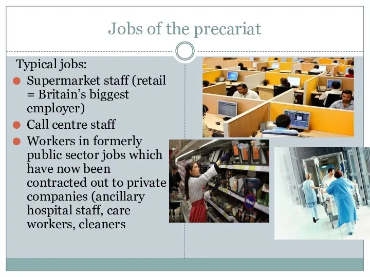 Jobs of the precariat Typical jobs: Supermarket staff (retail =