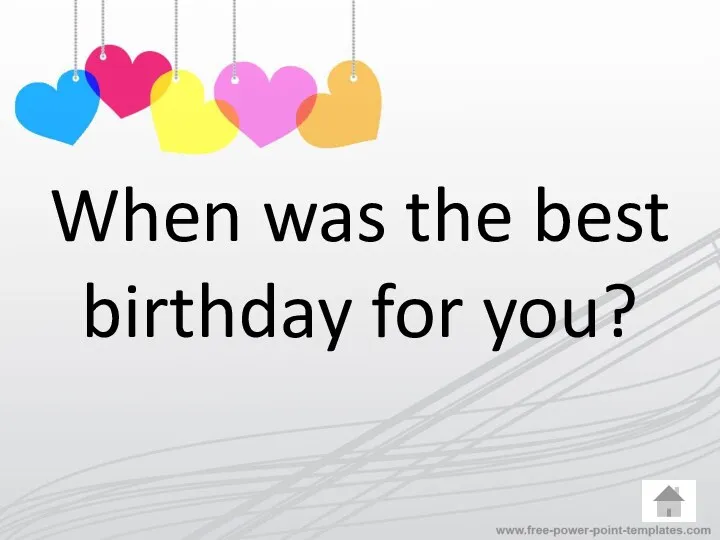 When was the best birthday for you?