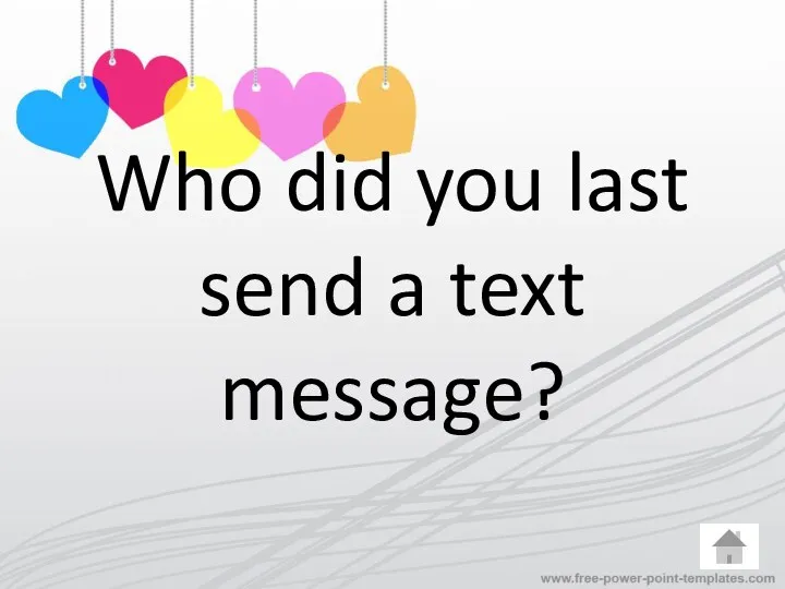 Who did you last send a text message?