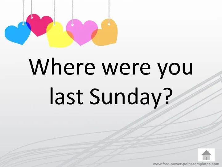 Where were you last Sunday?