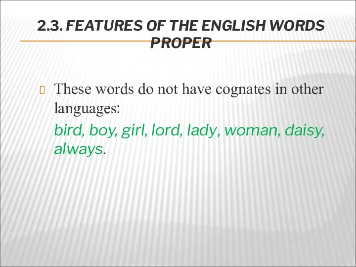 2.3. FEATURES OF THE ENGLISH WORDS PROPER These words do