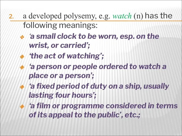 a developed polysemy, e.g. watch (n) has the following meanings: