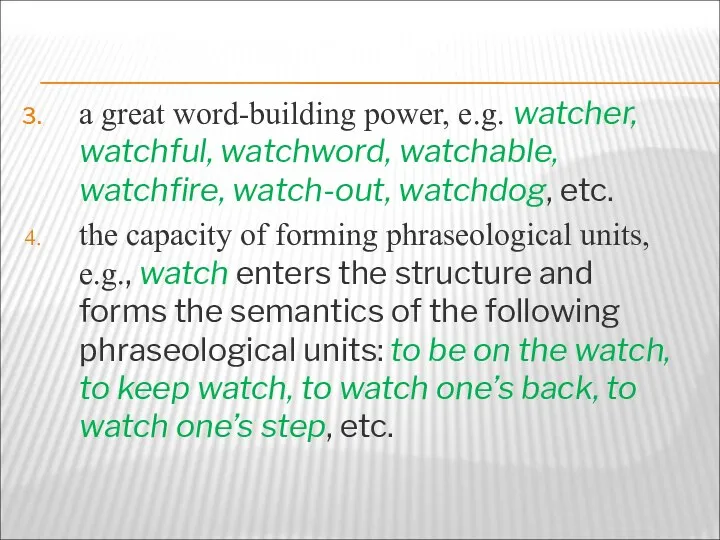 a great word-building power, e.g. watcher, watchful, watchword, watchable, watchfire,