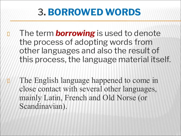 3. BORROWED WORDS The term borrowing is used to denote