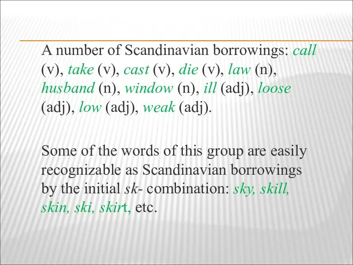A number of Scandinavian borrowings: call (v), take (v), cast