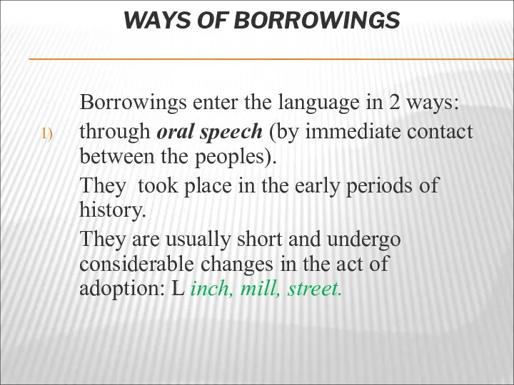 WAYS OF BORROWINGS Borrowings enter the language in 2 ways: