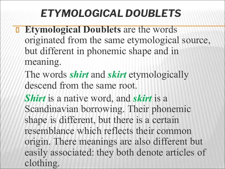 ETYMOLOGICAL DOUBLETS Etymological Doublets are the words originated from the