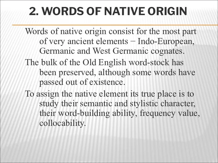 2. WORDS OF NATIVE ORIGIN Words of native origin consist