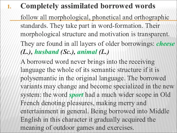 Completely assimilated borrowed words follow all morphological, phonetical and orthographic